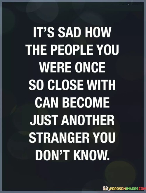 Its-Sad-How-The-People-You-Were-Once-Quotes.jpeg