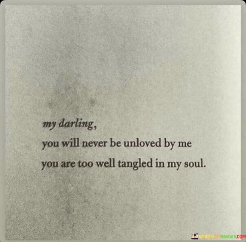 My-Darling-You-Will-Never-Be-Unloved-By-Me-Quotes.jpeg