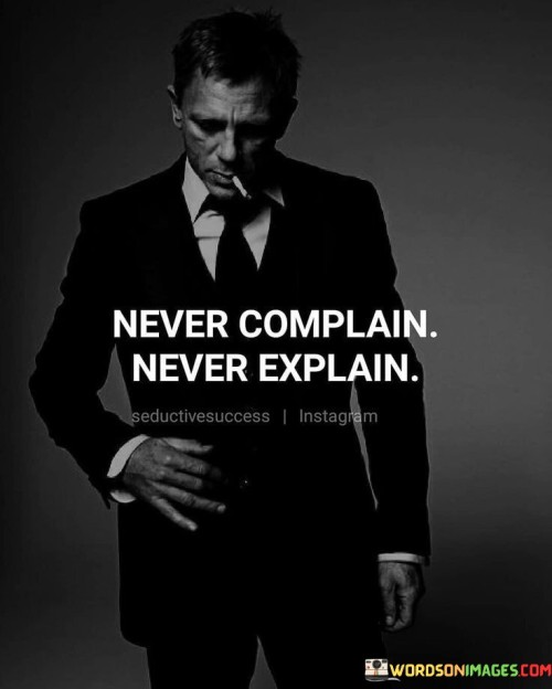 Never-Complain-Never-Explain-Quotes.jpeg