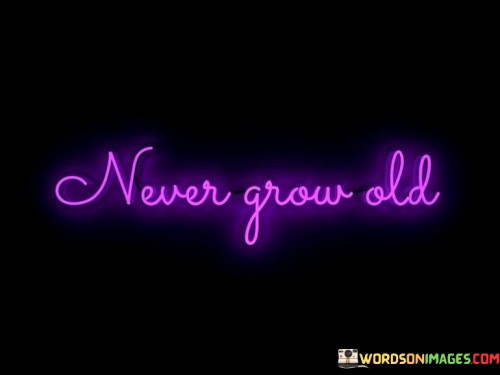 Never-Grow-Old-Quotes.jpeg