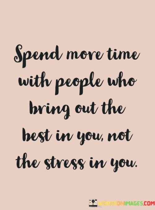 Spend-More-Time-With-People-Who-Bring-Out-The-Best-Quotes.jpeg