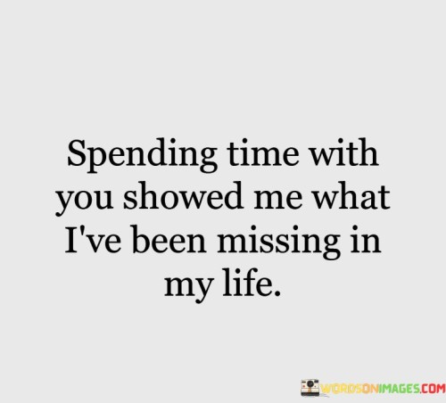 Spending-Time-With-You-Showed-Me-What-Ive-Been-Quotes.jpeg