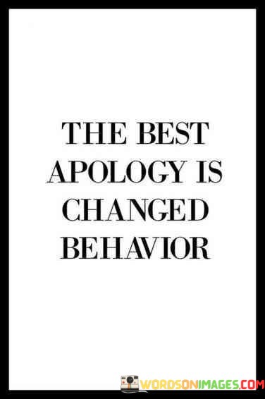 The-Best-Apology-Is-Changed-Behavior-Quotesf0b5f0b14ff79d29.jpeg