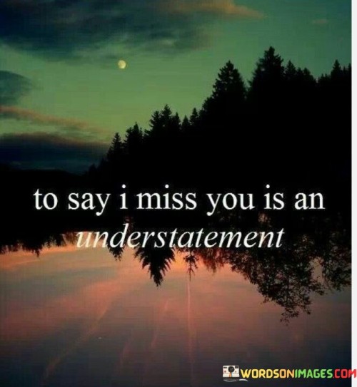 To-Say-I-Miss-You-Is-An-Understatement-Quotes.jpeg