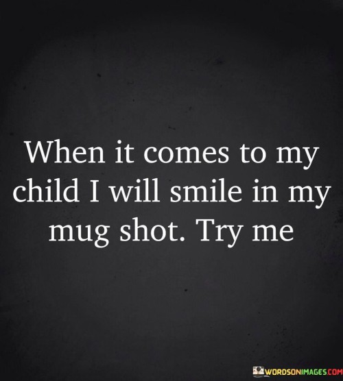 When-It-Comes-To-My-Child-I-Will-Smile-In-Quotes.jpeg