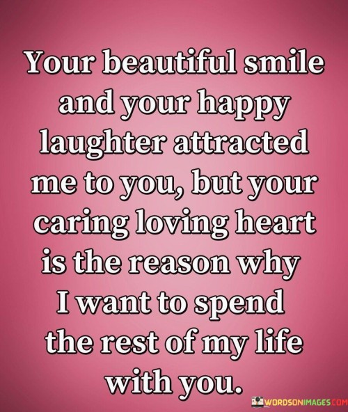 Your-Brautiful-Smile-And-Your-Happy-Laughter-Attracted-Me-To-You-Quotes.jpeg
