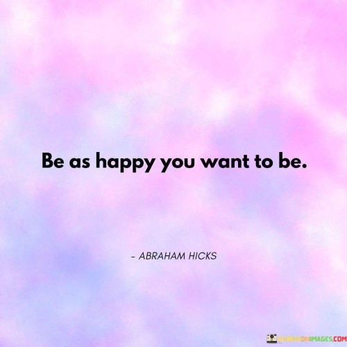 Be-As-Happy-You-Want-To-Be-Quotes.jpeg