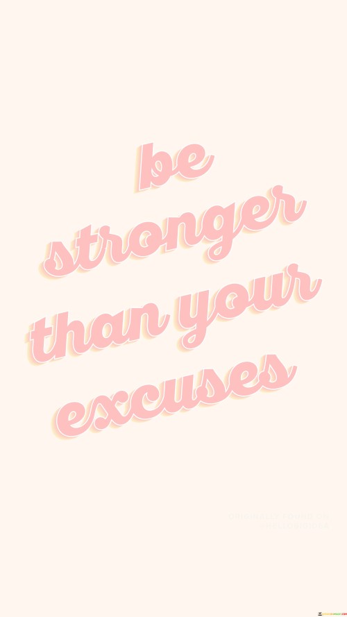 Be-Stronger-Than-Your-Excuses-Quotes.jpeg