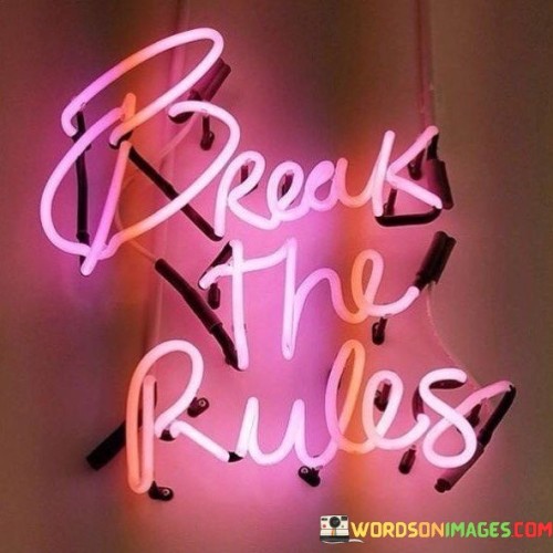 Break-The-Rules-Quotes.jpeg