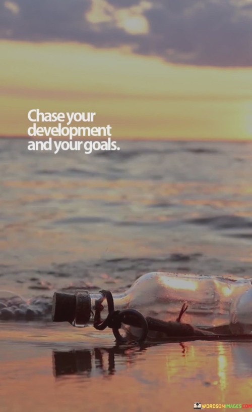 Chase-Your-Development-And-Your-Goals-Quotes.jpeg