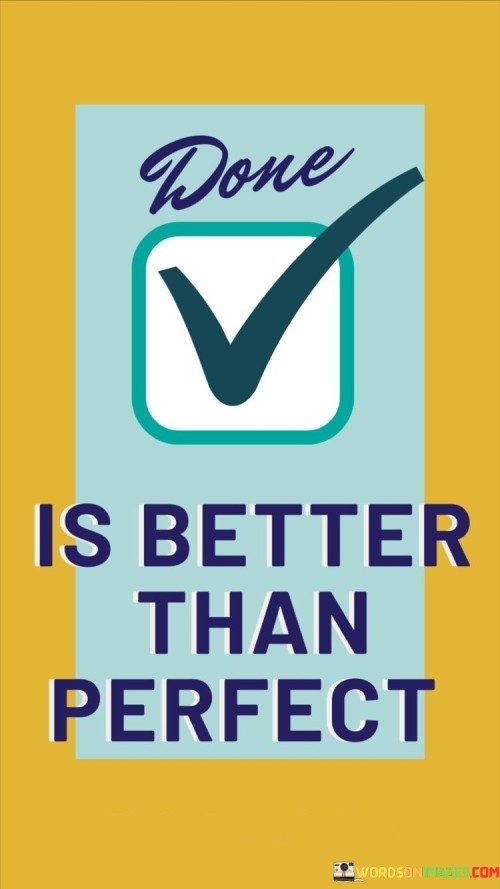 Done-Is-Better-Than-Perfect-Quotes.jpeg
