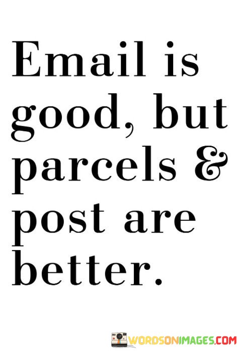 Email-Is-Good-But-Parcels-And-Post-Are-Better-Quotes.jpeg