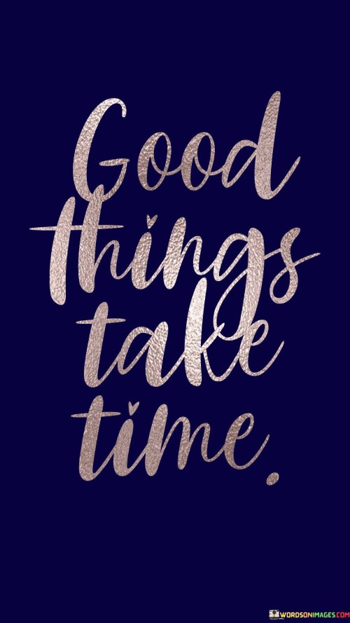 Good-Things-Take-Time-Quotes.jpeg