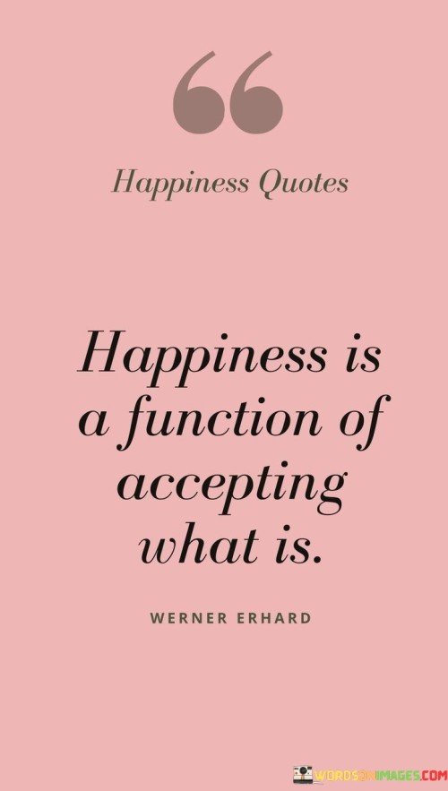 Happiness-Is-A-Function-Of-Accepting-Chat-Is-Quotes.jpeg