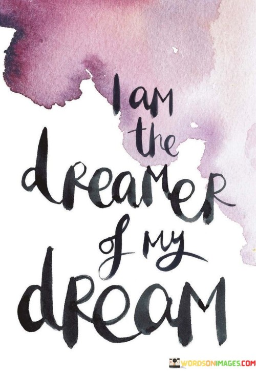 I-Am-The-Dreamer-Of-My-Dream-Quotes.jpeg