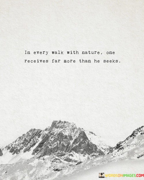 In Every Walk With Nature One Receives Far More Quotes