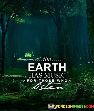 The-Earth-Has-Music-For-Those-Who-Quotes.jpeg
