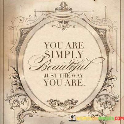 You-Are-Simply-Beautiful-Just-The-Way-You-Are-Quotes.jpeg