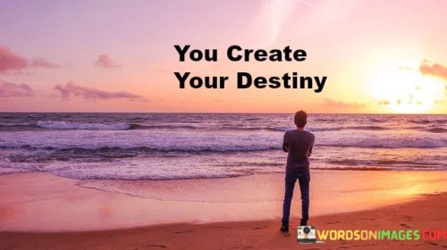 You-Create-Your-Destiny-Quotes.jpeg