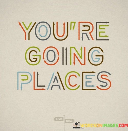 Youre-Going-Places-Quotes.jpeg