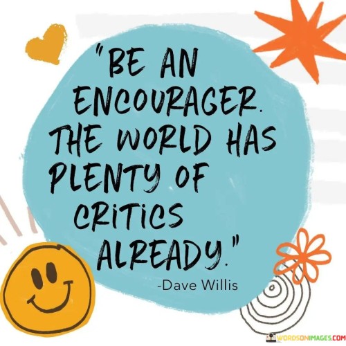 Be-An-Encourager-The-World-Has-Lenty-Of-Critics-Already-Quotes.jpeg