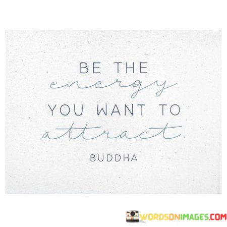Be-The-Energy-You-Want-To-Attract-Quotes.jpeg