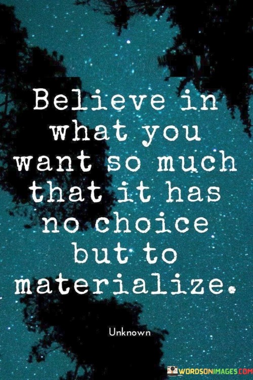 Believe-In-What-You-Want-So-Much-That-It-Has-Quotes.jpeg