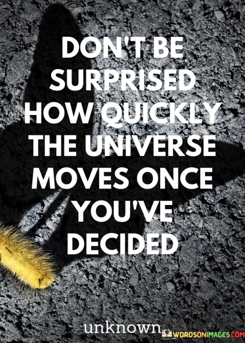 Dont-Be-Surprised-How-Quickly-The-Universe-Quotes.jpeg