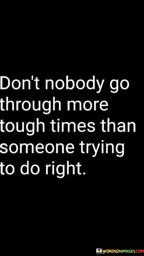 Dont-Nobody-Go-Through-More-Tough-Times-Than-Someone-Trying-Quotes.jpeg