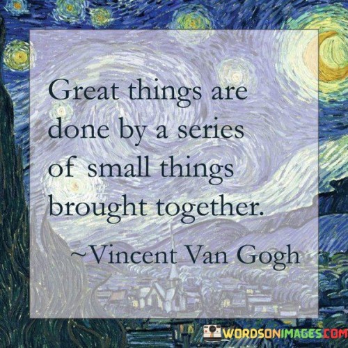 Great-Thing-Are-Done-By-A-Series-Of-Small-Things-Quotes.jpeg