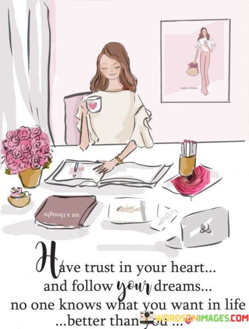 Have-Trust-In-Your-Heart-And-Follow-Your-Dreams-No-One-Quotes.jpeg