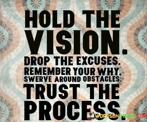 Hold-The-Vision-Drop-The-Excuses-Remember-Your-Why-Quotes.jpeg