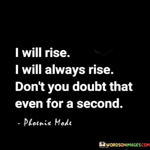 I-Will-Rise-I-Will-Always-Rise-Dont-You-Doubt-Quotes.jpeg