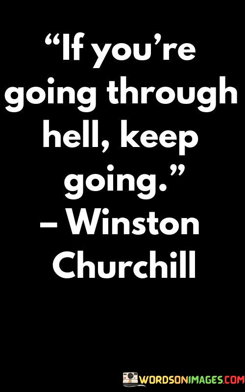 If-Youre-Going-Through-Hell-Heep-Going-Quotes.jpeg