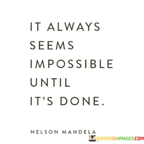 It-Always-Seems-Impossible-Until-Its-Done-Quotes.jpeg