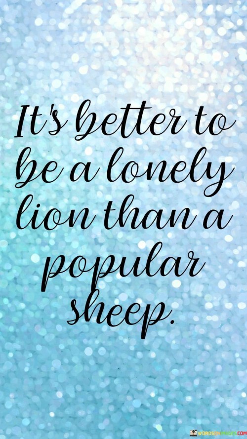 Its-Better-To-Be-A-Lonely-Lion-Than-A-Popular-Sheep-Quotes.jpeg