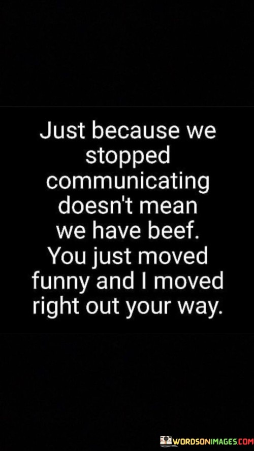 Just-Because-We-Stopped-Communicating-Doesnt-Mean-We-Have-Quotes.jpeg