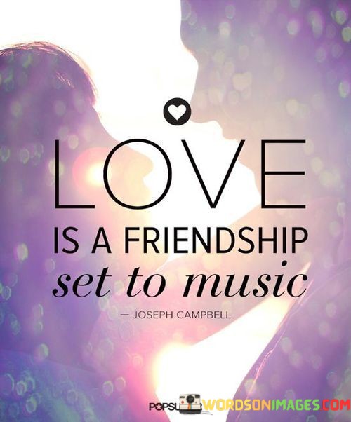 Love-Is-A-Friendship-Set-To-Music-Quotes.jpeg