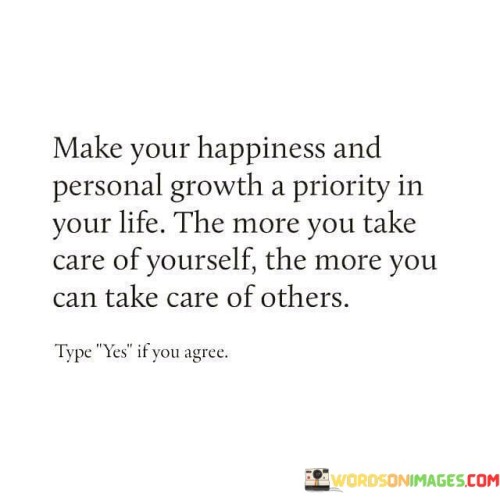 Make-Your-Happiness-And-Personal-Growth-A-Priority-Quotes.jpeg