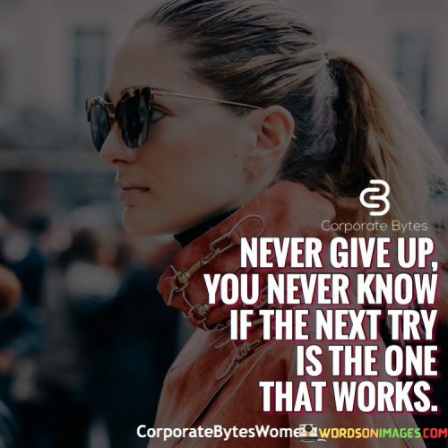 Never-Give-Up-You-Never-Know-If-Quotes.jpeg