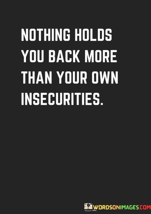 Nothing-Holds-You-Back-More-Than-Your-Own-Insecurities-Quotes.jpeg