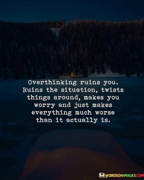 Overthinking-Ruins-You-Ruins-The-Situation-Twists-Quotes.jpeg