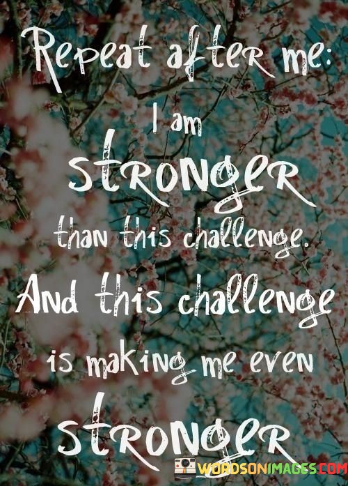 Repeat-After-Me-I-Am-Stronger-Than-This-Challenge-And-This-Quotes.jpeg