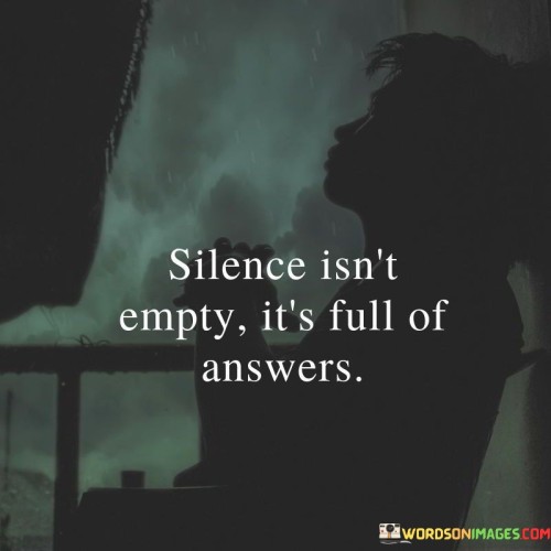 Silence-Int-Empty-Its-Full-Of-Answer-Quotes.jpeg