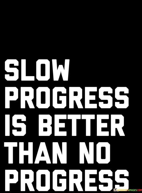 Slow-Progress-Is-Better-Than-No-Progress-Quotes.jpeg