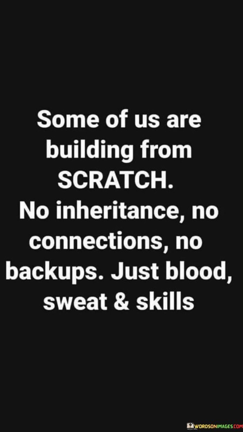Some-Of-Us-Are-Building-From-Scratch-No-Inheritance-No-Connections-No-Quotes.jpeg