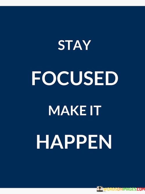 Stay-Focused-Make-It-Happen-Quotes.jpeg