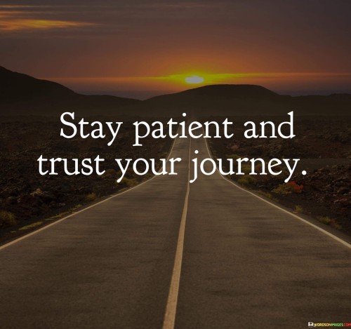 Stay-Patient-And-Trust-Your-Journey-Quotes.jpeg