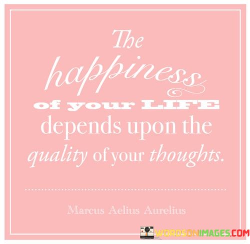 The-Happiness-Of-Your-Life-Depends-Upon-Quotes.jpeg