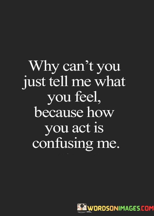 Why-Cant-You-Just-Tell-Me-What-You-Feel-Because-Quotes.jpeg